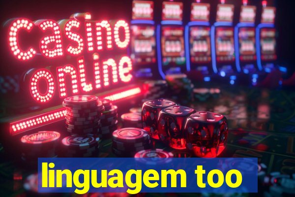 linguagem too