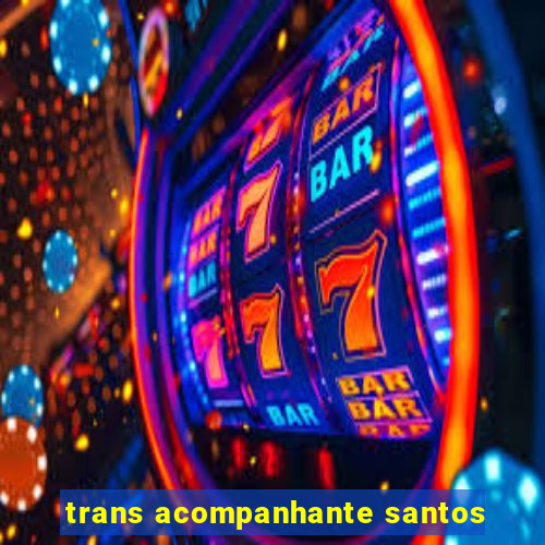 trans acompanhante santos