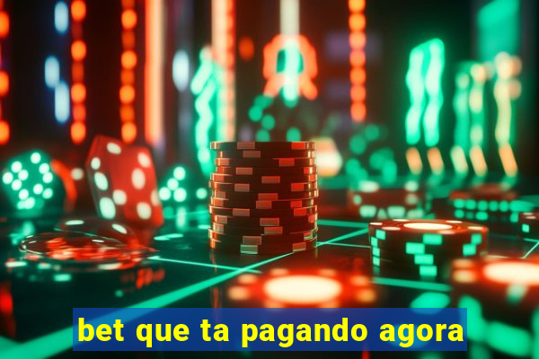 bet que ta pagando agora