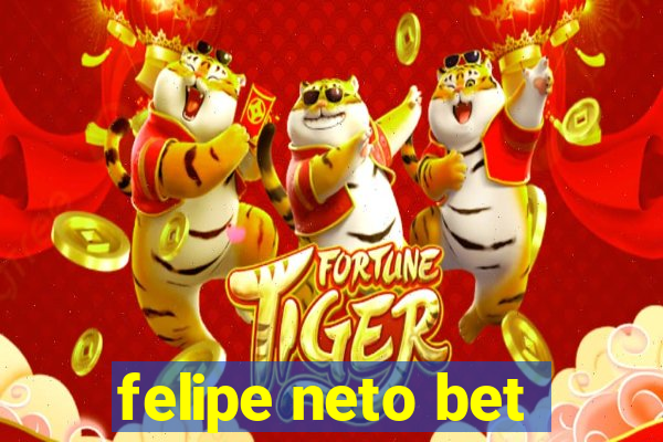 felipe neto bet