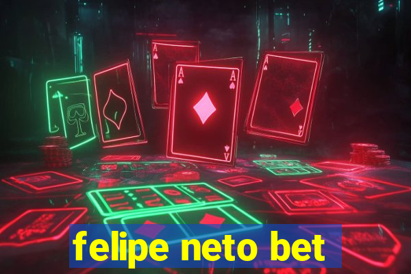 felipe neto bet