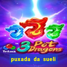 puxada da sueli jogo do bicho