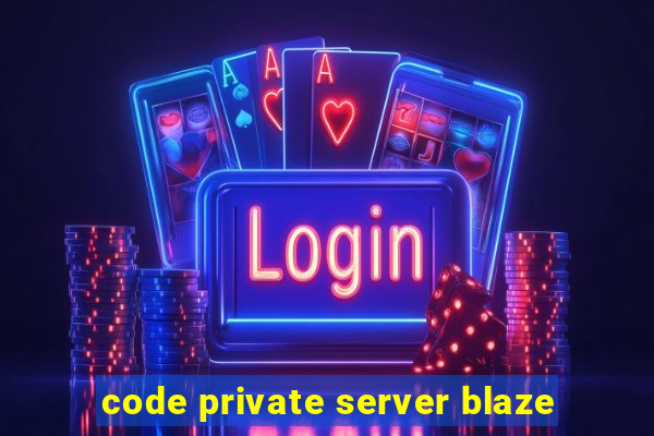 code private server blaze
