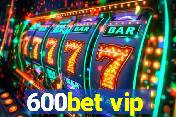 600bet vip