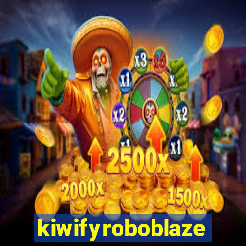 kiwifyroboblaze