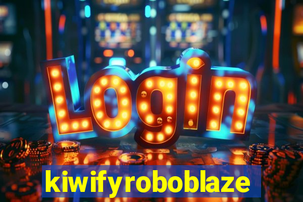 kiwifyroboblaze