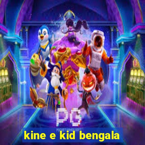 kine e kid bengala