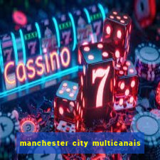manchester city multicanais