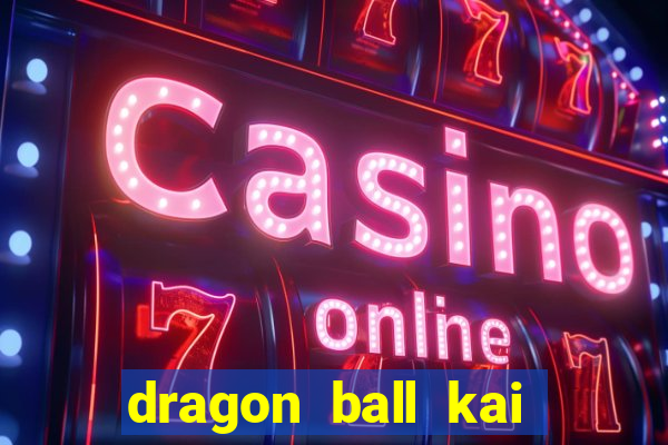 dragon ball kai dublado online