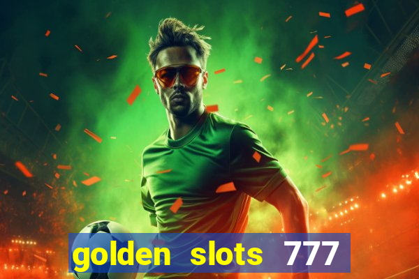 golden slots 777 paga mesmo