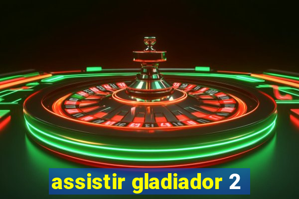 assistir gladiador 2