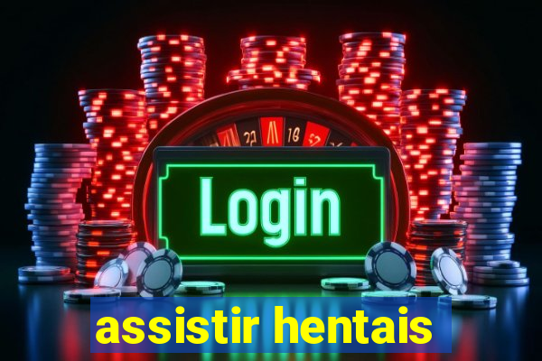 assistir hentais