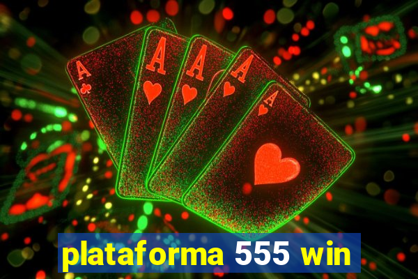 plataforma 555 win