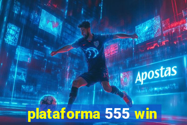 plataforma 555 win