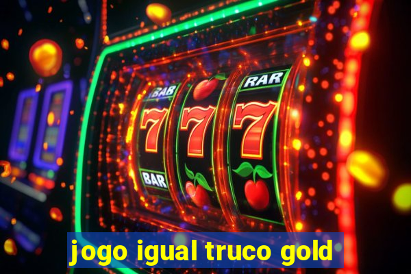 jogo igual truco gold
