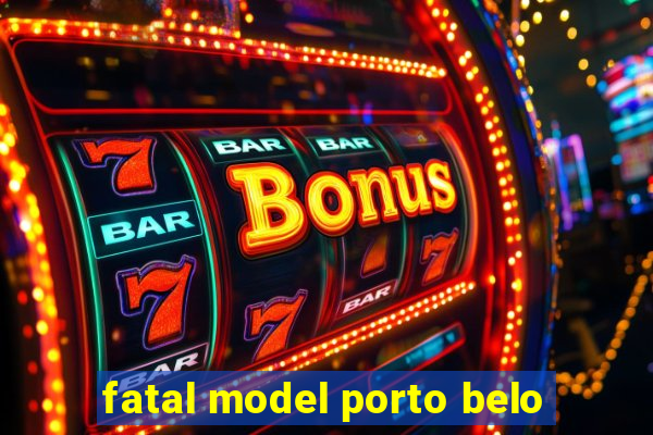 fatal model porto belo
