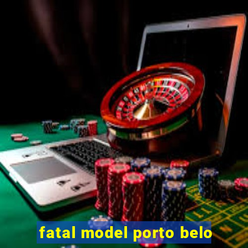 fatal model porto belo