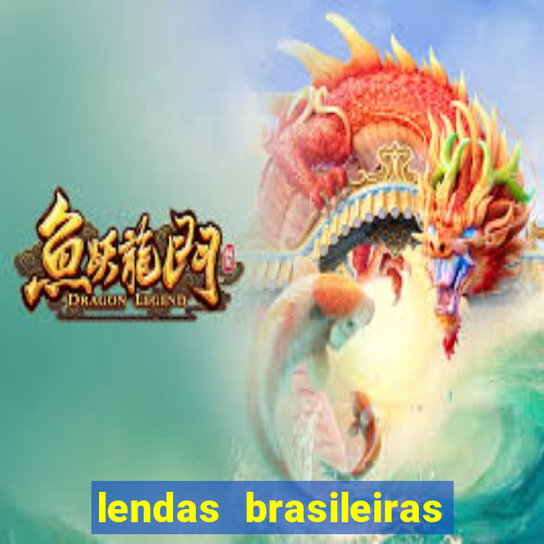 lendas brasileiras desconhecidas do folclore