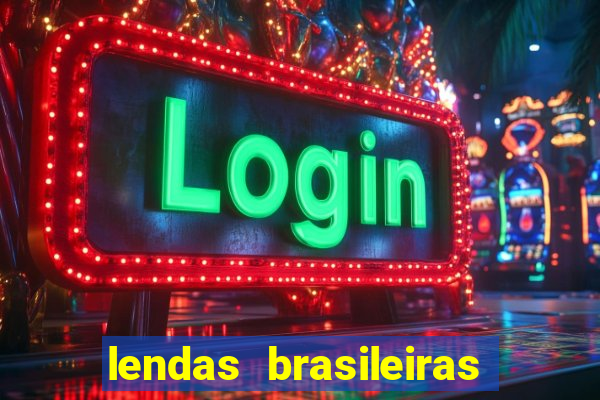 lendas brasileiras desconhecidas do folclore