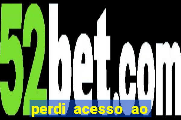 perdi acesso ao google authenticator