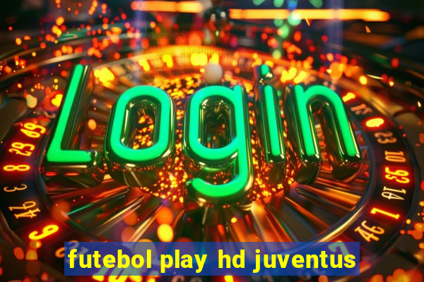 futebol play hd juventus