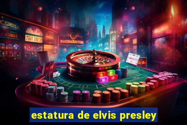 estatura de elvis presley