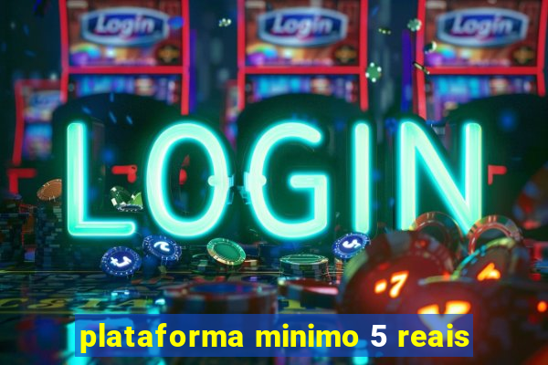 plataforma minimo 5 reais