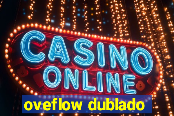 oveflow dublado