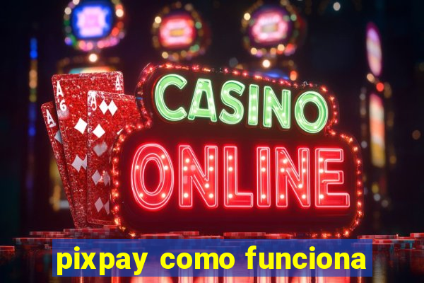 pixpay como funciona