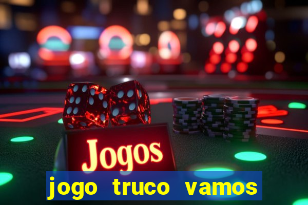 jogo truco vamos paga mesmo