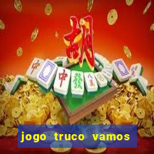 jogo truco vamos paga mesmo