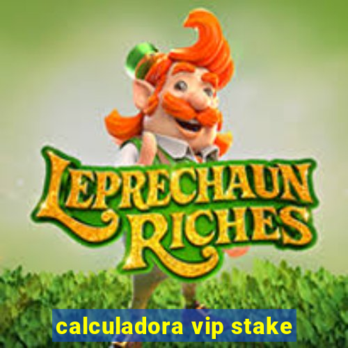 calculadora vip stake