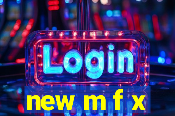 new m f x