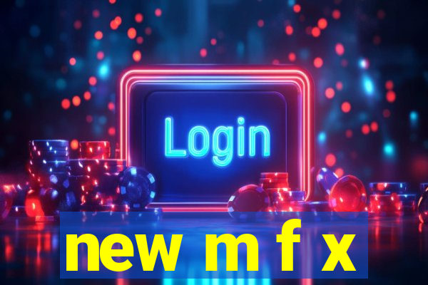 new m f x