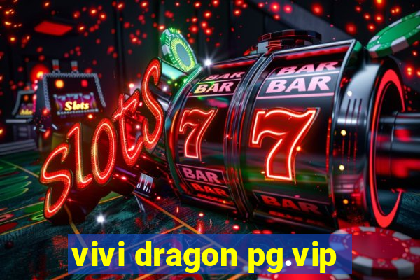 vivi dragon pg.vip