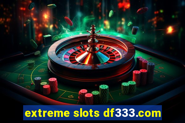extreme slots df333.com