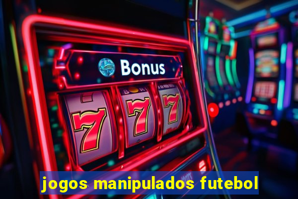 jogos manipulados futebol