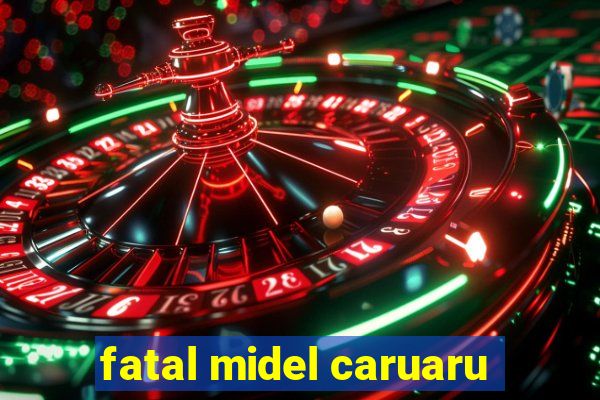 fatal midel caruaru