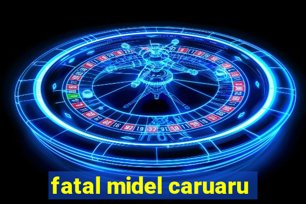fatal midel caruaru