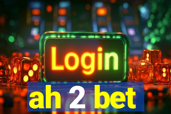 ah 2 bet