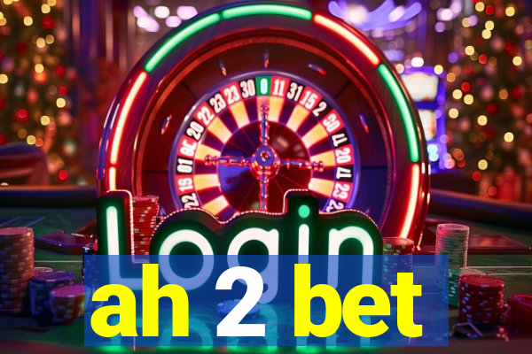 ah 2 bet