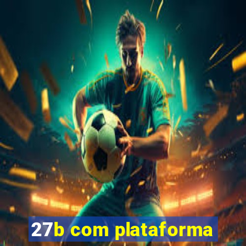 27b com plataforma