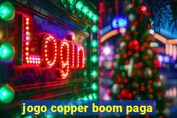 jogo copper boom paga