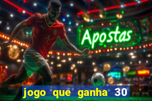jogo que ganha 30 reais no cadastro