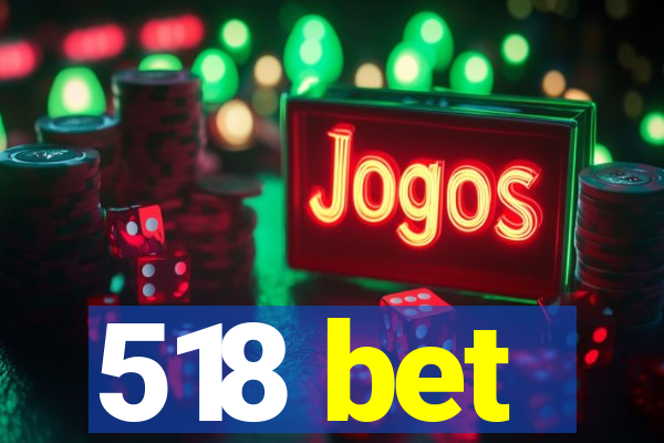 518 bet