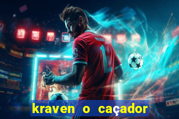 kraven o caçador filme completo dublado online