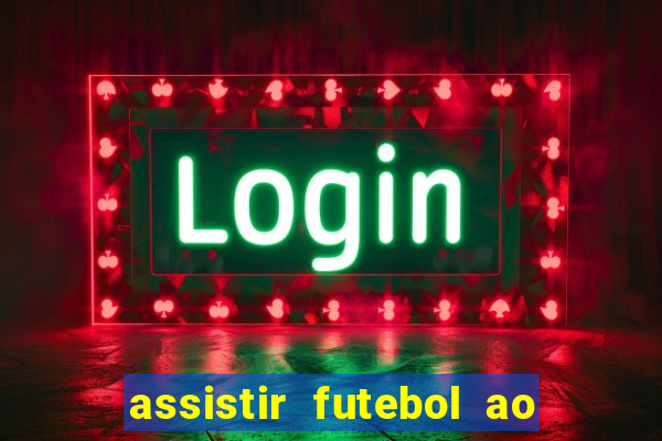 assistir futebol ao vivo multicanais