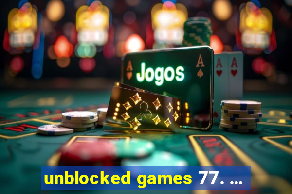 unblocked games 77. ...