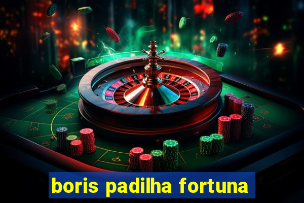 boris padilha fortuna