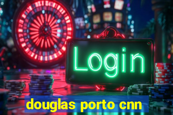 douglas porto cnn